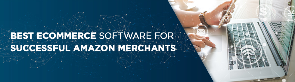 Best eCommerce Software for Successful Amazon Merchants