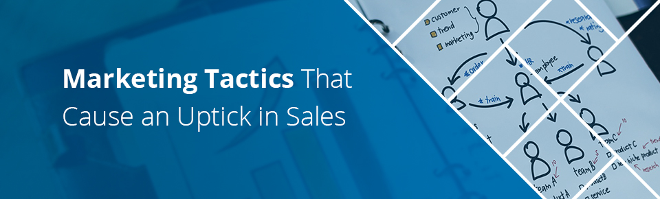 Marketing Tactics That Cause an Uptick in Sales