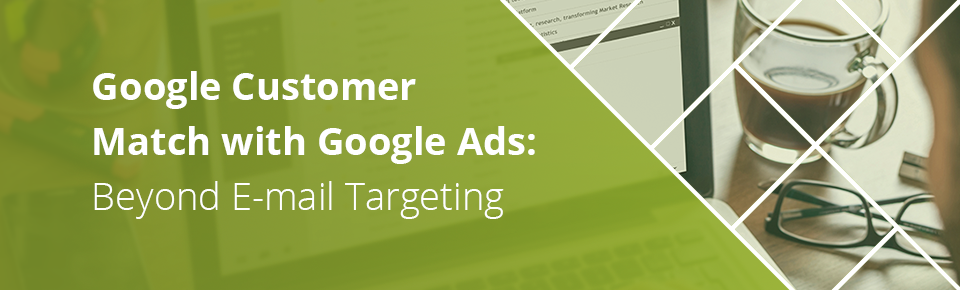 Google Customer Match with Google Ads