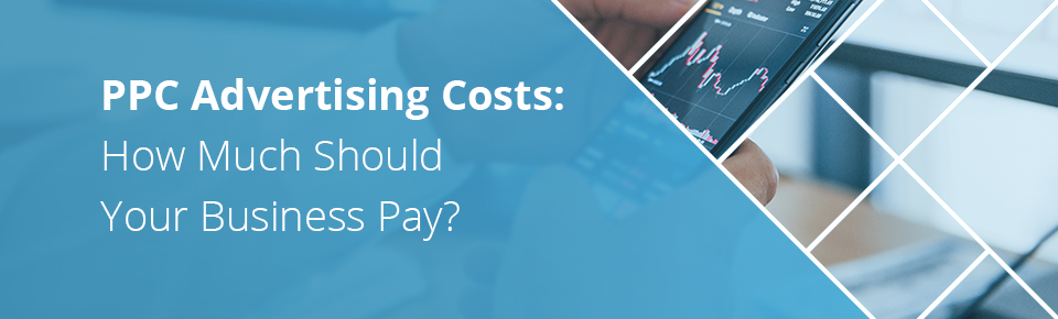 PPC Advertising Costs: How Much Should Your Business Pay?