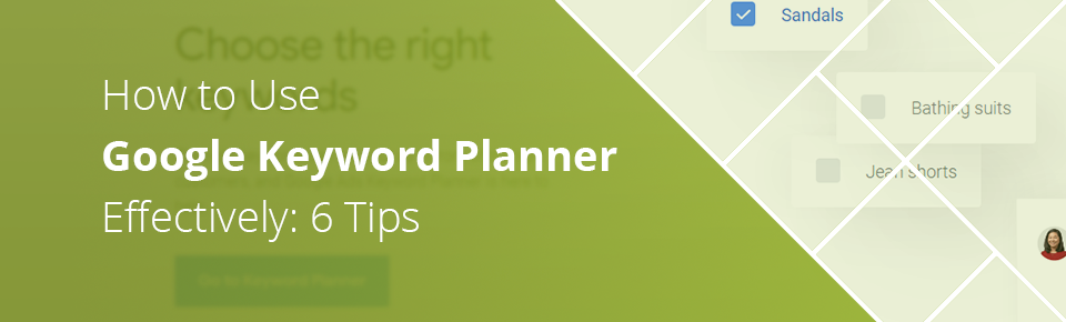 6 Tips on Using Google Keyword Planner Effectively